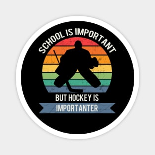 School is important but hockey is importanter Magnet